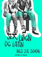 Sex, løgn og latin af Nils J. A. Schou