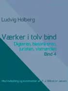 Værker i tolv bind 4. Digteren, historikeren, juristen, vismanden