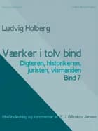 Værker i tolv bind 7. Digteren, historikeren, juristen, vismanden af Ludvig Holberg og F. J. Billeskov Jansen