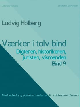 Værker i tolv bind 9. Digteren, historikeren, juristen, vismanden af Ludvig Holberg
