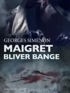 Maigret bliver bange