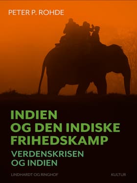 Indien og den indiske frihedskamp. Verdenskrisen og Indien af Peter P. Rohde