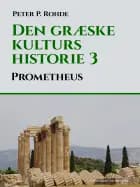 Den græske kulturs historie 3: Prometheus af Peter P. Rohde