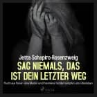Sag niemals, das ist dein letzter Weg - Flucht aus Ponar - eine Mutter und ihre kleine Tochter kämpfen ums Überleben