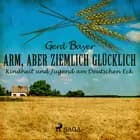Arm, aber ziemlich glücklich - Kindheit und Jugend am Deutschen Eck af Gerd Bayer