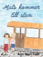 Mats kommer till stan af Ann Mari Falk