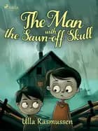 The Man With the Sawn-off Skull af Ulla Rasmussen