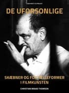 De uforsonlige. Skæbner og fortælleformer i filmkunsten af Christian Braad Thomsen