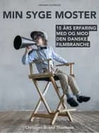 Min syge moster: 15 års erfaring med og mod den danske filmbranche