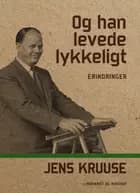 Og han levede lykkeligt af Jens Kruuse