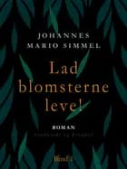 Lad blomsterne leve! - Bind 1