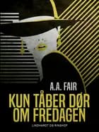 Kun tåber dør om fredagen af A. A. Fair