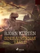 Dinosaurernas värld af Björn Kurtén