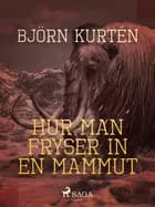 Hur man fryser in en mammut af Björn Kurtén