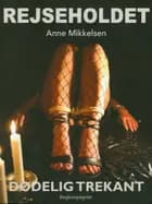 Rejseholdet 4: Dødelig trekant af Anne Mikkelsen
