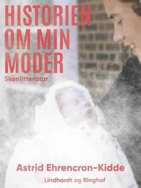 Historien om min moder af Astrid Ehrencron-Kidde