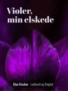 Violer, min elskede