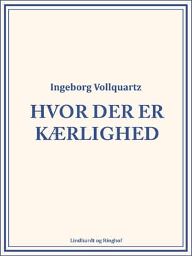 Hvor der er kærlighed af Ingeborg Vollquartz