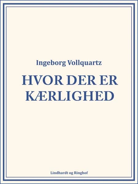 Hvor der er kærlighed af Ingeborg Vollquartz