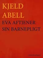 Eva aftjener sin barnepligt af Kjeld Abell