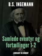 Samlede eventyr og fortællinger 1-2 af B.S. Ingemann