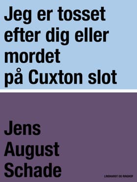 Jeg er tosset efter dig eller mordet på Cuxton slot af Jens August Schade
