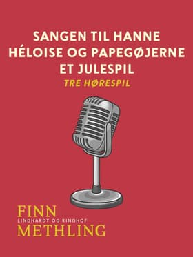 Sangen til Hanne. Héloise og papegøjerne. Et julespil: tre hørespil af Finn Methling