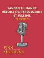 Sangen til Hanne. Héloise og papegøjerne. Et julespil: tre hørespil