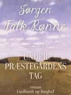 Under præstegårdens tag af Jørgen Falk Rønne