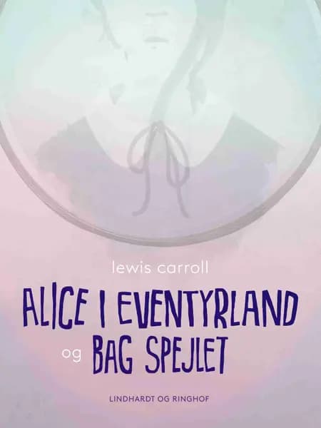 Alice i eventyrland og Bag spejlet af Lewis Carroll