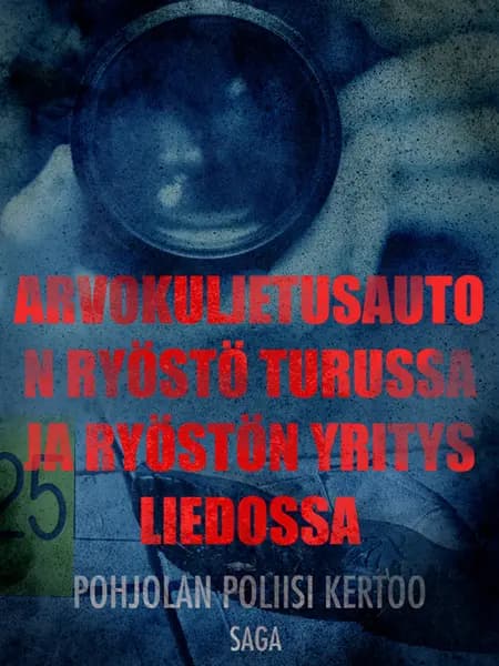25 arvokuljetusauton ryöstö Turussa ja ryöstön yritys Liedossa af Eri Tekijöitä