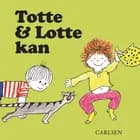 Totte og Lotte kan af Gunilla Wolde