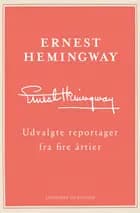 Udvalgte reportager fra fire årtier af Ernest Hemingway