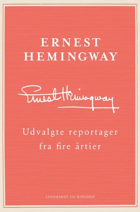 Udvalgte reportager fra fire årtier af Ernest Hemingway