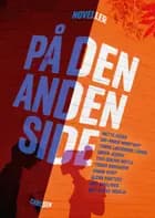 På den anden side - noveller af Ida-Marie Rendtorff, Glenn Ringtved, Tomas Lagermand Lundme, Tina Sakura Bestle, Hanne Kvist, Tobias Bukkehave, Inez Gavilanes, Søren Jessen, Mette Vedsø og Mette Eike Neerlin