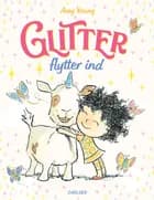 Enhjørningen Glitter (1) - Glitter flytter ind af Amy Young