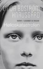 Helioskatastrofen af Linda Boström Knausgård