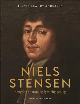 Niels Stensen. Kongelig anatom og fyrstelig geolog af Jesper Brandt Andersen