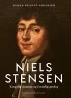 Niels Stensen. Kongelig anatom og fyrstelig geolog
