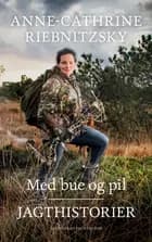 Med bue og pil af Anne-Cathrine Riebnitzsky
