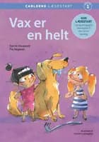 Carlsens Læsestart - Vax er en helt af Pia Aagensen og Sanne Haugaard