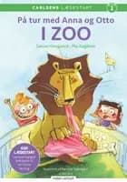 Carlsens læsestart - På tur med Anna og Otto: I ZOO af Sanne Haugaard og Pia Aagesen