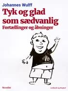 Tyk og glad som sædvanlig: Fortællinger og åbninger af Johannes Wulff