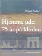 Hjemme ude: 75 år på kloden af Jørgen Sonne