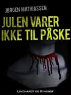 Julen varer ikke til påske