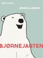 Bjørnejagten af Jørgen Liljensøe