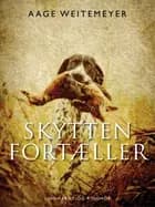 Skytten fortæller af Aage Weitemeyer