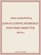 Johan Ludvig Heibergs poetiske skrifter (bind 4)