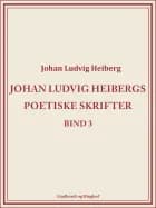 Johan Ludvig Heibergs poetiske skrifter (bind 3)