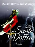 Över svarta vatten af Ewa Christina Johansson